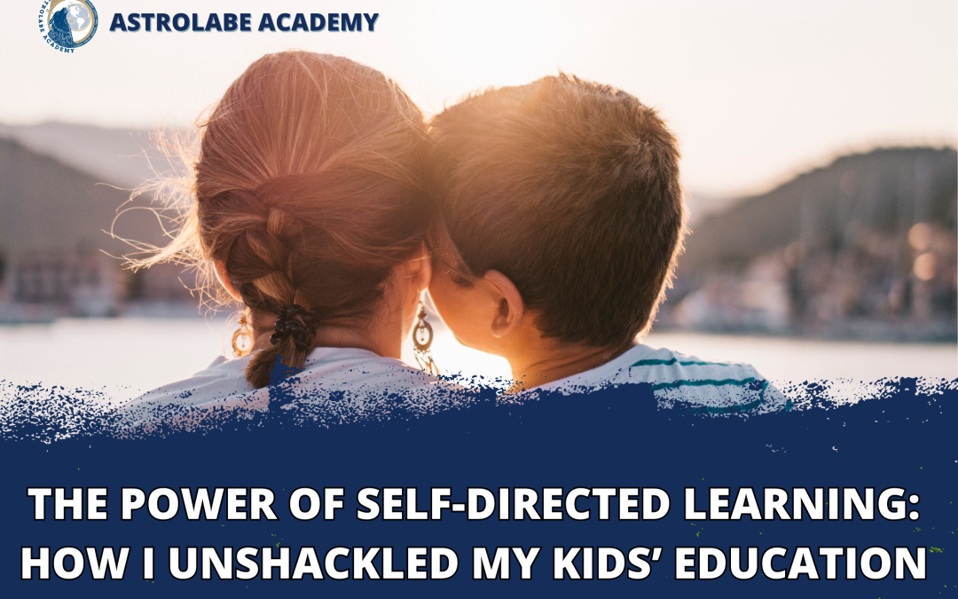 The Power of Self Directed Learning: How I Unshackled My Kids’ Education