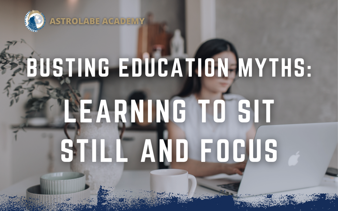 Busting Education Myths: Learning to Sit Still and Focus