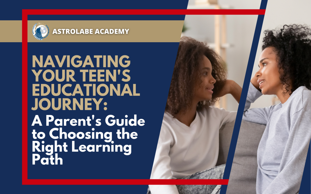 Navigating Your Teen’s Educational Journey: A Parent’s Guide to Choosing the Right Learning Path